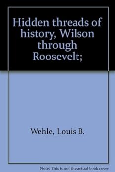 Hardcover Hidden threads of history,: Wilson through Roosevelt; Book