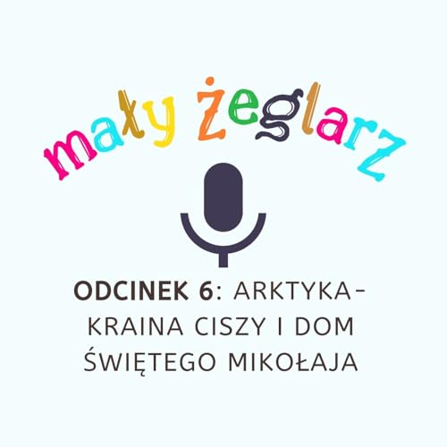 Odcinek 6: Arktyka- kraina ciszy i dom Świętego Mikołaja