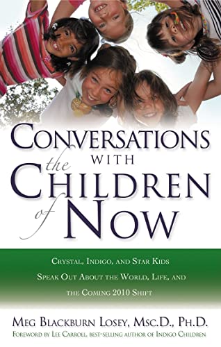 Conversations with the Children of Now: Crystal, Indigo, and Star Kids Speak About the World, Life, and the Coming 2012 Shift