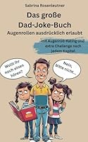 Das große Dad-Joke-Buch: Augenrollen ausdrücklich erlaubt. 500 Dad-Jokes mit Augenroll-Rating und Mini-Challenges. (German Edition) B0F5M3R42V Book Cover