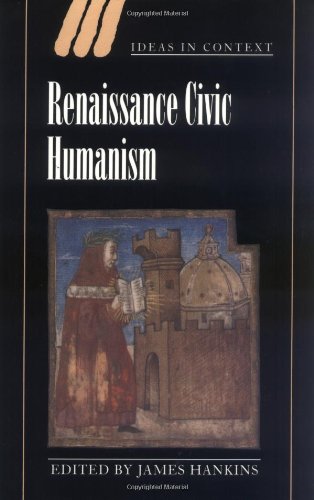 Renaissance Civic Humanism: Reappraisals and Reflections (Ideas in Context, Series Number 57)