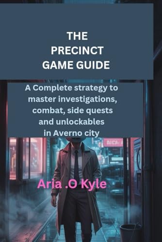 The Precinct Game Guide: A complete strategy to master investigations, combat, side quests and unlockables in Averno city