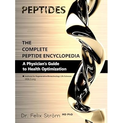 Peptides - The Complete Peptide Encyclopedia: A Physician's Guide to Health Optimization (The Peptide Book Collection Series)