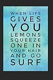  When Life Gives You Lemons Squeeze One In Your Hair And Go Surf: Surf Logbook (Personalized Gift for Surfer)