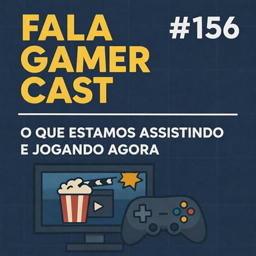 🎙️ Fala Gamer Cast #156 | O Que Estamos Assistindo e Jogando Agora