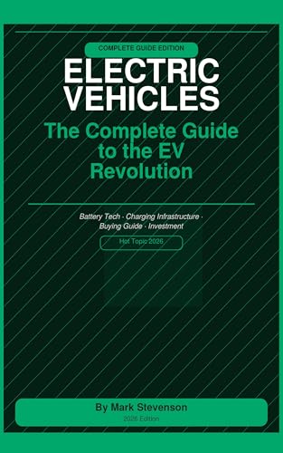 Electric Vehicles: The Complete Guide to the EV Revolution-Technology, Buying, Investment and the Future of Transport