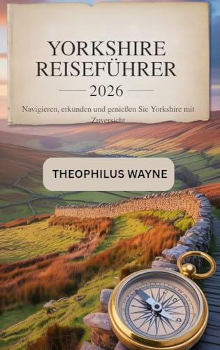 Yorkshire Reiseführer 2026: Navigieren, erkunden und genießen Sie Yorkshire mit Zuversicht