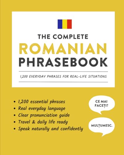 The Complete Romanian Phrasebook: 1,200 Everyday Phrases for Real-Life Situations...