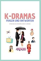 K-Dramas: Fragen und Antworten ::: Entdecken Sie Südkorea durch K-Dramas (German Edition) B0F5NP4VVG Book Cover