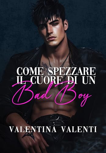 Come Spezzare Il Cuore di un Bad Boy: Un romanzo tra la nerd e il ragazzo popolare