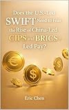 Does the U.S.-Led SWIFT Need to Fear the Rise of China-Led CIPS and BRICS+ Led Pay? (English Edition)