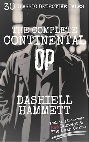 The Complete Continental Op: 30 Classic Detective Stories