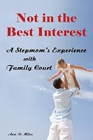 Not in the Best Interest: A Stepmom's Experience with Family Court 098291010X Book Cover