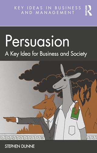 Persuasion: A Key Idea for Business and Society (Key Ideas