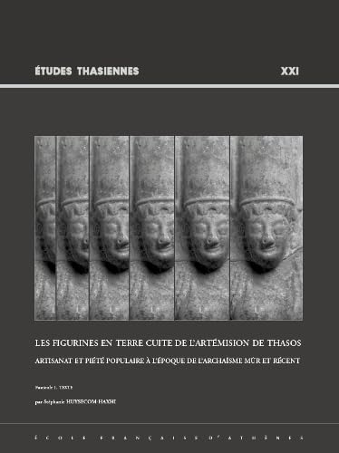 Les Figurines En Terre Cuite de l'Artemision de Thasos: Artisanat Et Piete Populaire a l'Epoque de l'Archaisme Mur Et Recent (Études Thasiennes) (French Edition)