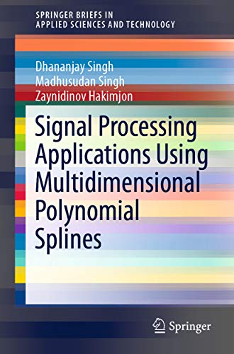  Signal Processing Applications Using Multidimensional Polynomial Splines (SpringerBriefs in Applied Sciences and Technology) (English Edition)