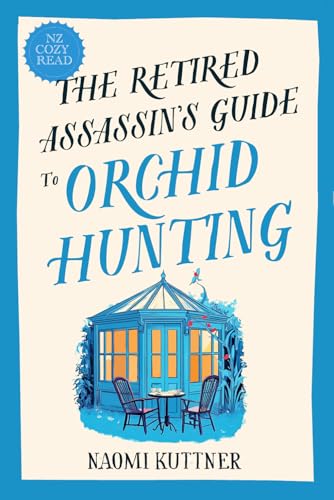 The Retired Assassin's Guide to Orchid Hunting: New Zealand Cozy Paranormal Mystery
