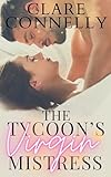 The Tycoon's Virgin Mistress: It was supposed to be a one night stand, but life is never that simple...