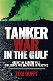  Tanker War in the Gulf: Operation Earnest Will, Diplomacy and Seapower in Practice (English Edition)