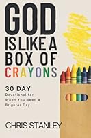 God is Like a Box of Crayons: 30-Day Devotional for When You Need a Brighter Day 1956304142 Book Cover