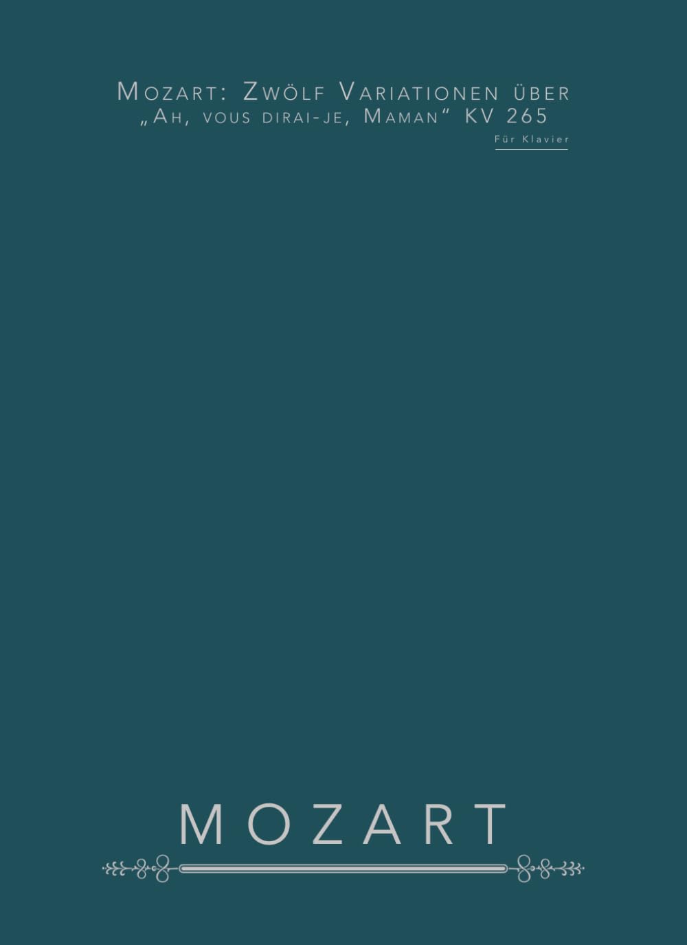 Mozart: Zwölf Variationen über „Ah, vous dirai-je, Maman“ KV 265: Für Klavier