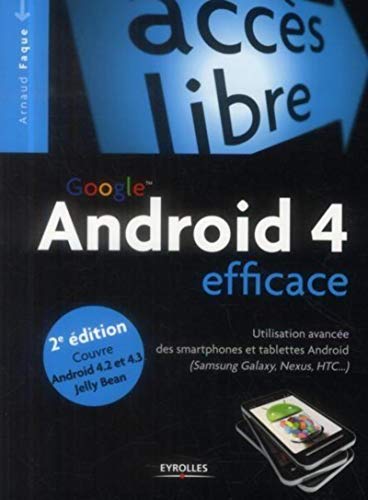  Google Android 4 efficace : Utilisation avancée des smartphones et tablettes Android (Samsung Galaxy, Nexus, HTC) Couvre Android 4.2 et 4.3 Jelly Bean