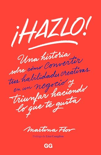 ¡Hazlo!: Una historia sobre cómo convertir tus habilidades creativas en un negocio y triunfar haciendo lo que te gusta (Spanish Edition)