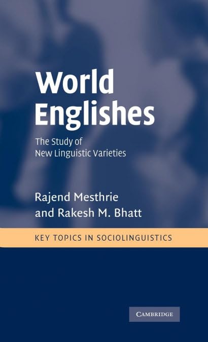 World Englishes: The Study of New Linguistic Varieties (Key Topics in Sociolinguistics)