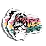 Fun Sarcastic Sticker - I'm Sorry Did I Roll My Eyes Out Loud - Cute Funny Decal - Sassy Eyewear Art - Girls Room Decor - 5 Inches On Widest Side AAS1725