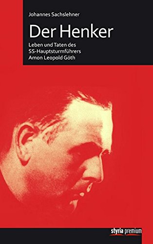 Der Henker: Leben und Taten des SS-Hauptsturmführers Amon Leopold Göth Der Henker: Leben und Taten des SS-Hauptsturmführers Amon Leopold Göth