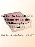 In the School-Room Chapters in the Philosophy of Education
