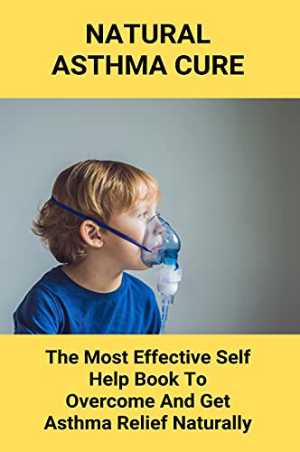 Natural Asthma Cure: The Most Effective Self Help Book To Overcome And Get Asthma Relief Naturally: Ibs Relief Constipation