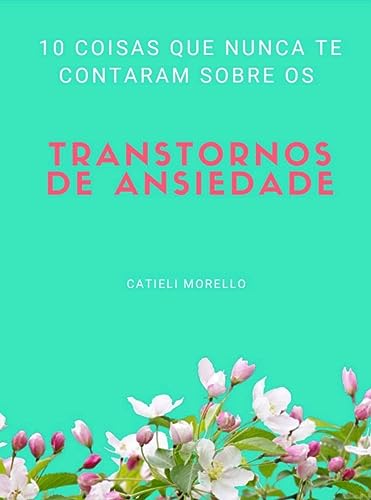 10 COISAS QUE NUNCA TE CONTARAM SOBRE OS TRANSTORNOS DE ANSIEDADE