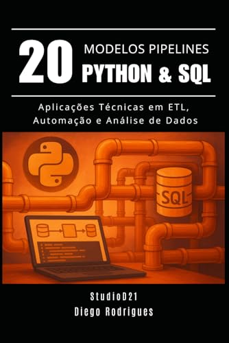 20 MODELOS DE PIPELINES Python & SQL: Aplicações Técnicas em ETL, Automação e Análise de Dados (Data Extreme Brasil) (Portuguese Edition)