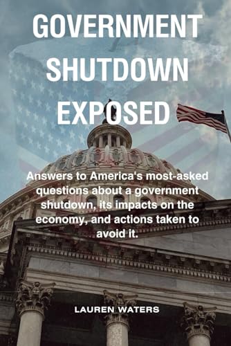 Government shutdown exposed: Answers to America's most-asked questions about a government shutdown,