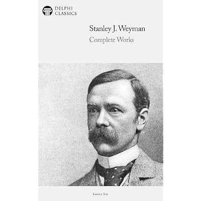 Delphi Complete Works of Stanley J. Weyman