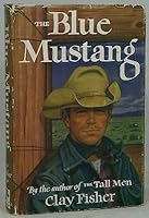Clay Fisher, Will Henry Henry Wilson Allen / Blue Mustang First Edition 1956 B08MQ24KPW Book Cover