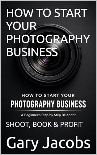 HOW TO START YOUR PHOTOGRAPHY BUSINESS: SHOOT, BOOK & PROFIT