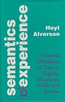 Semantics and Experience: Universal Metaphors of Time in English, Mandarin, Hindi, and Sesotho (Parallax: Re-visions of Culture and Society) 0801848113 Book Cover