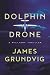 Dolphin Drone: A Military Thriller