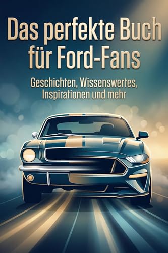 Das perfekte Buch für Ford-Fans: Geschichten, Wissenswertes, Inspirationen und mehr