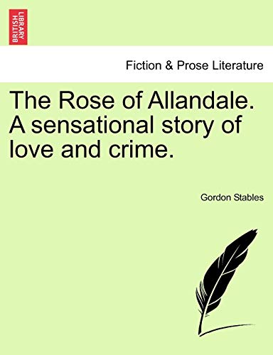 The Rose of Allandale. a Sensational Story of Love and Crime.