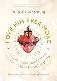 Love Him Ever More: A 9-Day Personal Retreat with the Sacred Heart of Jesus