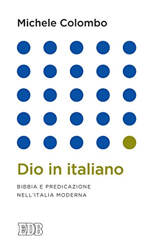 Dio in italiano: Bibbia e predicazione nell'Italia...