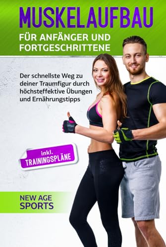 Muskelaufbau für Anfänger und Fortgeschrittene: Der schnellste Weg zu deiner Traumfigur durch höchsteffektive Übungen und Trainingstipps - Inklusive Trainingsplänen und unzähligen Illustrationen Muskelaufbau für Anfänger und Fortgeschrittene: Der schnellste Weg zu deiner Traumfigur durch höchsteffektive Übungen und Trainingstipps - Inklusive Trainingsplänen und unzähligen Illustrationen