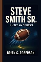 STEVE SMITH SR.: A Life in Sports B0F5NWLJF2 Book Cover