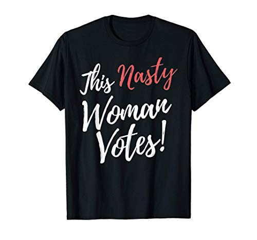 Camisa para mujer Nasty Woman Votes Feminist Progressive Camiseta
