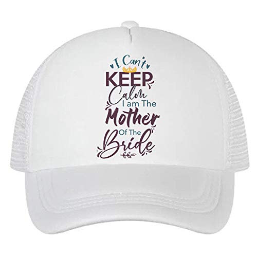 I Can't Keep Calm I Am The Mother of The Bride Wedding Themed Adjustable Mesh Baseball Cap-Trucker Hat.Wedding,Valentine Gift (White)