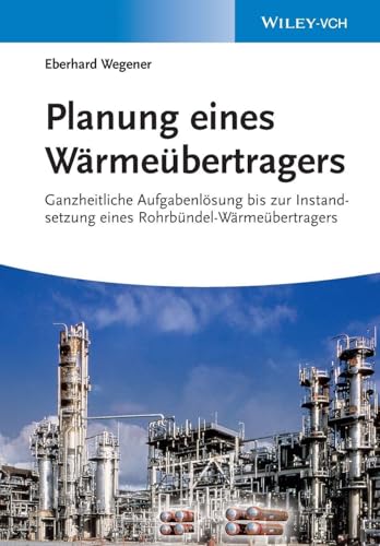 Planung eines Wärmeübertragers: Ganzheitliche Aufgabenlösung bis zur Instandsetzung eines Rohrbündel-Wärmeübertragers