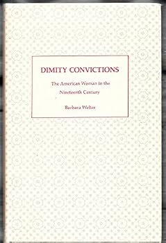 Dimity Convictions: The American Woman in the Nineteenth Century